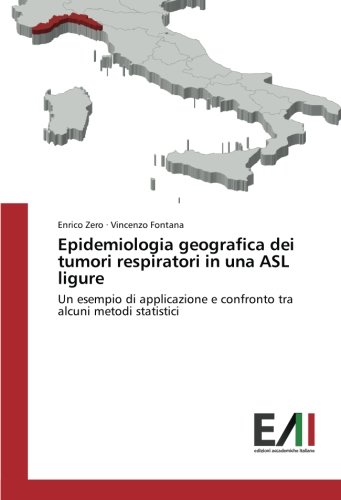 Epidemiologia geografica dei tumori respiratori in una ASL ligure: Un esempio di applicazione e confronto tra alcuni metodi statistici