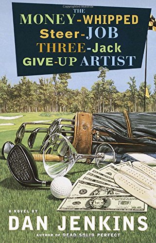 The Money-Whipped Steer-Job Three-Jack Give-Up Artist: A Novel