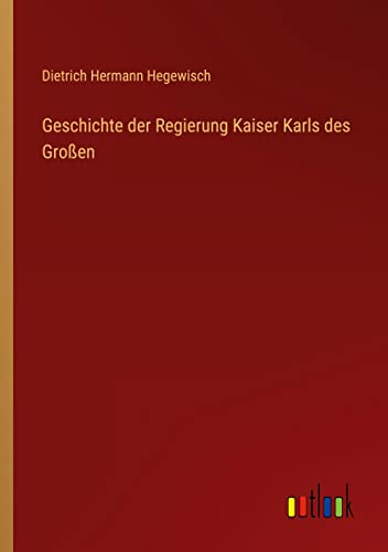 Geschichte der Regierung Kaiser Karls des Großen