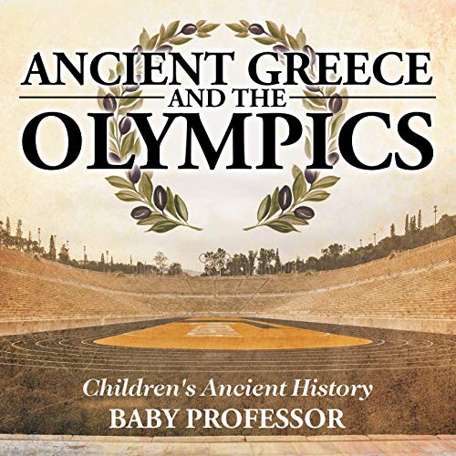 Ancient Greece and The Olympics Children's Ancient History