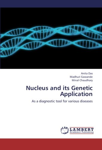Nucleus and its Genetic Application: As a diagnostic tool for various diseases
