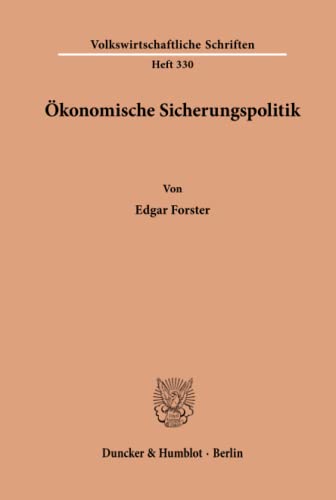 Ökonomische Sicherungspolitik.: Ökonomische Sicherungspolitik. (Volkswirtschaftliche Schriften, Band 330)