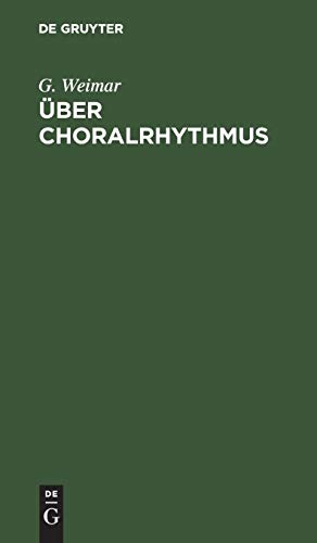 Über Choralrhythmus: Eine Betrachtung unserer Melodieen von der metrischen Seite mit dem Versuch einer rationelleren Taktierung derselben