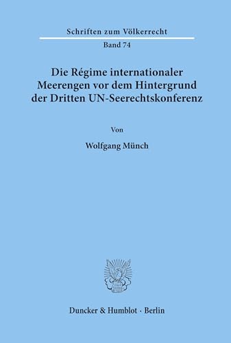 Die Régime internationaler Meerengen vor dem Hintergrund der Dritten UN-Seerechtskonferenz.: Dissertationsschrift (Schriften zum Völkerrecht, Band 74)