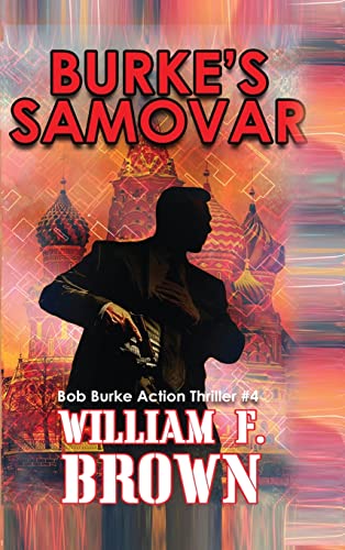 Burke's Samovar: Bob Burke Suspense Thriller #4 (Bob Burke Action Adventure Novels)