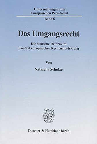 Das Umgangsrecht. Die deutsche Reform im Kontext europäischer Rechtsentwicklung. (Untersuchungen zum Europäischen Privatrecht; UEP 6)