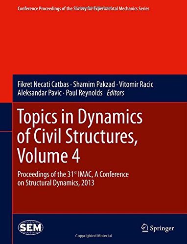 Topics in Dynamics of Civil Structures, Volume 4: Proceedings of the 31st IMAC, A Conference on Structural Dynamics, 2013 (Conference Proceedings of the Society for Experimental Mechanics Series)