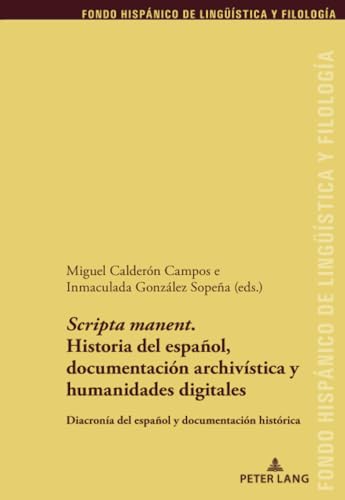 Scripta manent. Historia del español, documentación archivística y humanidades digitales: Diacronía del español y documentación histórica (Fondo Hispánico de Lingüística y Filología, Band 39)