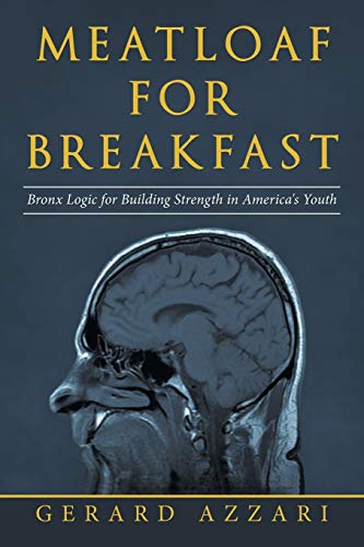 Meatloaf for Breakfast: Bronx Logic for Building Strength in America’s Youth