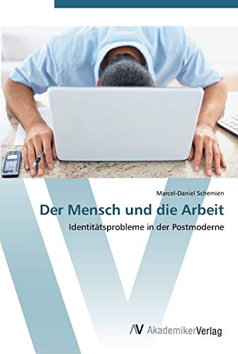 Der Mensch und die Arbeit: Identitätsprobleme in der Postmoderne
