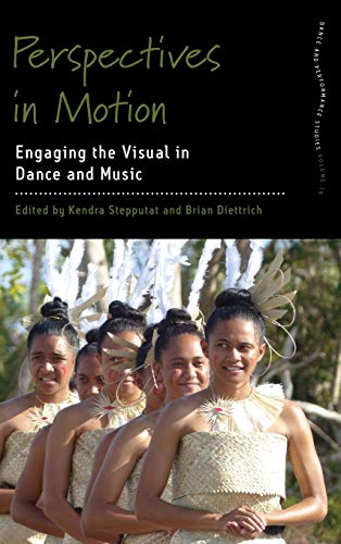 Perspectives in Motion: Engaging the Visual in Dance and Music (Dance and Performance Studies, Band 15)