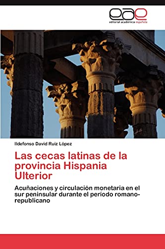 Las cecas latinas de la provincia Hispania Ulterior: Acuñaciones y circulación monetaria en el sur peninsular durante el período romano-republicano