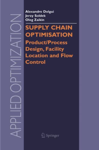 Supply Chain Optimisation: Product/Process Design, Facility Location and Flow Control (Applied Optimization, Band 94)