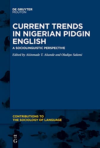 Current Trends in Nigerian Pidgin English: A Sociolinguistic Perspective (Contributions to the Sociology of Language [CSL], 117)