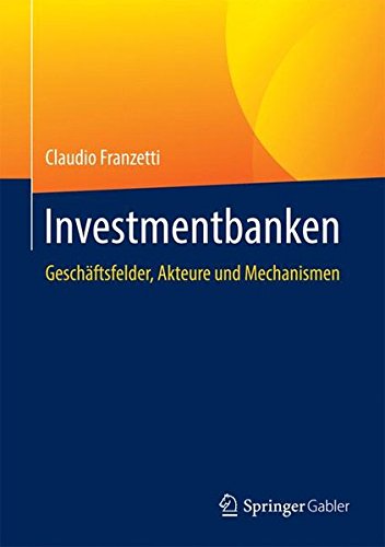 Investmentbanken: Geschäftsfelder, Akteure und Mechanismen