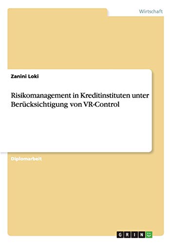 Risikomanagement in Kreditinstituten: VR-Control: Diplomarbeit