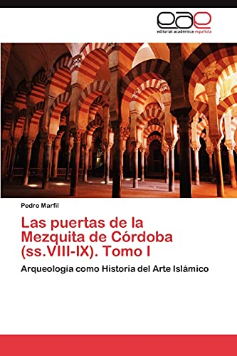 Las puertas de la Mezquita de Córdoba (ss.VIII-IX). Tomo I: Arqueología como Historia del Arte Islámico