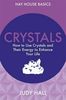 Crystals: How To Use Crystals And Their Energy To Enhance Your Life (Hay House Basics)