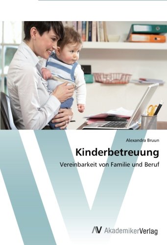 Kinderbetreuung: Vereinbarkeit von Familie und Beruf