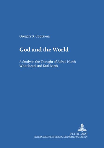 God and the World: A Study in the Thought of Alfred North Whitehead and Karl Barth (Internationale Theologie)