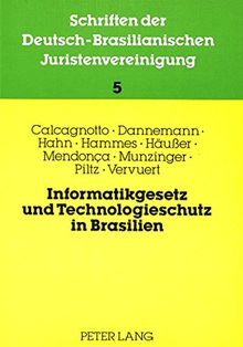 Informatikgesetz und Technologieschutz in Brasilien: Beiträge zur 4. Jahrestagung 1985 der DBJV (Schriften der deutsch-brasilianischen Juristenvereinigung)