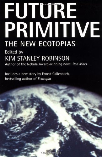 Robinson, Kim Stanley Future Primitive, The New Ecotopias