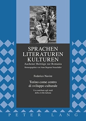 Torino come centro di sviluppo culturale: Un contributo agli studi della civiltà italiana (Sprachen - Literaturen - Kulturen)