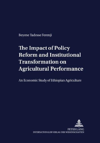 The Impact of Policy Reform and Institutional Transformation on Agricultural Performance: An Economic Study of Ethiopian Agriculture (Development Economics and Policy)
