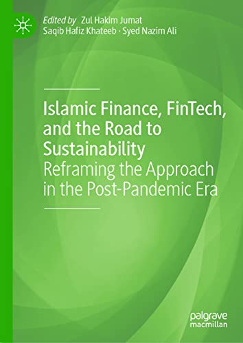 Islamic Finance, FinTech, and the Road to Sustainability: Reframing the Approach in the Post-Pandemic Era (Palgrave CIBFR Studies in Islamic Finance)