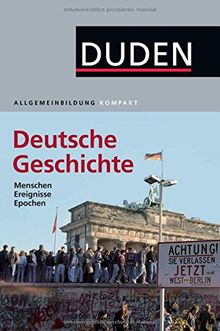 Duden Allgemeinbildung Deutsche Geschichte: Menschen, Ereignisse, Epochen