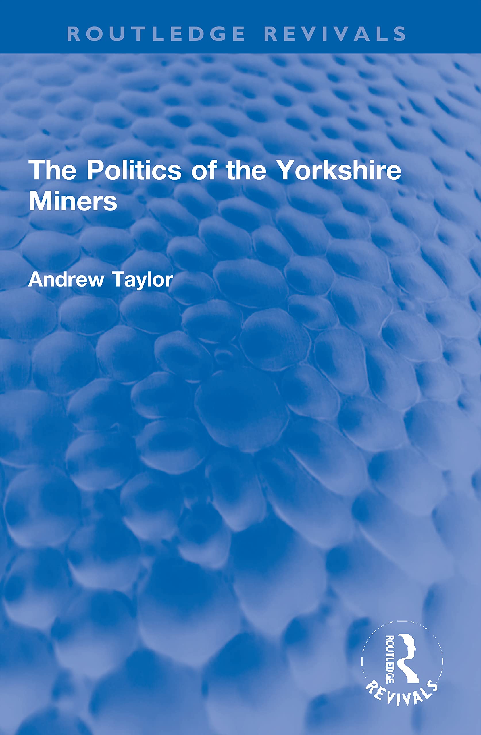 The Politics of the Yorkshire Miners (Routledge Revivals)