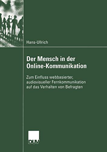 Der Mensch in der Online-Kommunikation: Zum Einfluss webbasierter, audiovisueller Fernkommunikation auf das Verhalten von Befragten