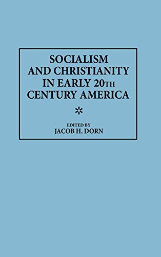 Socialism and Christianity in Early 20th Century America (Contributions in American History)