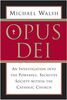 Opus Dei: An Investigation into the Powerful, Secretive Society within the Catholic Church