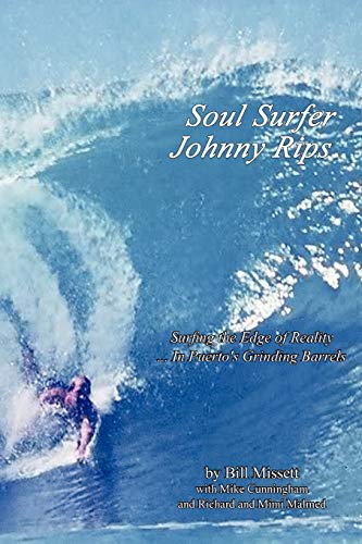 Soul Surfer Johnny Rips: Surfing the Edge of Reality . . . In Puerto's Grinding Barrels