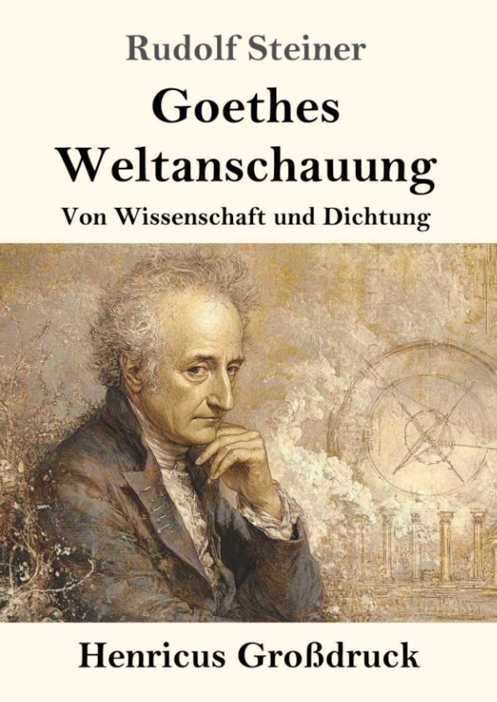 Goethes Weltanschauung (Großdruck): Von Wissenschaft und Dichtung