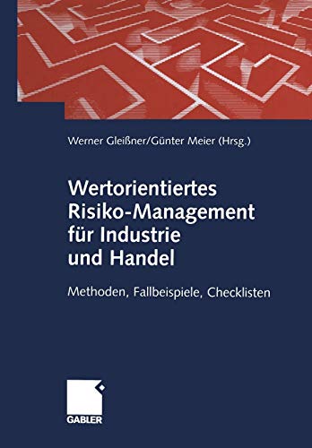 Wertorientiertes Risikomanagement für Industrie und Handel: Methoden, Fallbeispiele, Checklisten