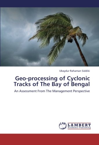 Geo-processing of Cyclonic Tracks of The Bay of Bengal: An Assessment From The Management Perspective