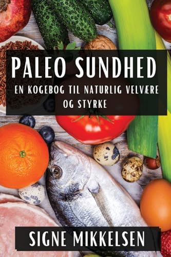 Paleo Sundhed: En Kogebog til Naturlig Velvære og Styrke
