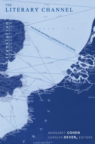 The Literary Channel: The Inter-National Invention of the Novel (Translation,Transnation)