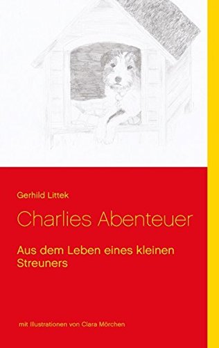 Charlies Abenteuer: Aus dem Leben eines kleinen Streuners