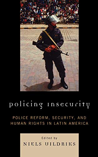 Policing Insecurity: Police Reform, Security, and Human Rights in Latin America