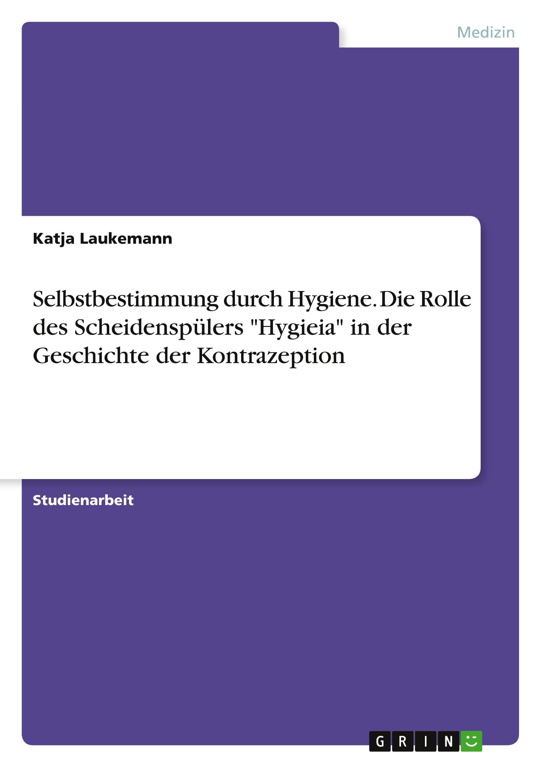 Selbstbestimmung durch Hygiene. Die Rolle des Scheidenspülers Hygieia in der Geschichte der Kontrazeption