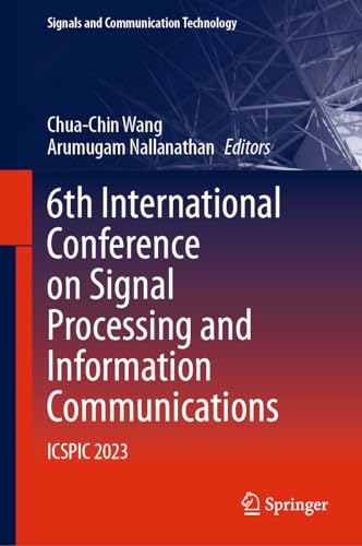 6th International Conference on Signal Processing and Information Communications: ICSPIC 2023 (Signals and Communication Technology)