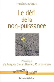 Le défi de la non-puissance: L'écologie de Jacques Ellul et Bernard Charbonneau