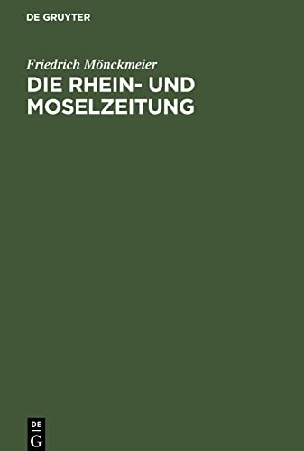 Die Rhein- und Moselzeitung: Beitrag zur Entstehung der katholischen Presse und des politischen Katholizismus in den Rheinlanden. ... Friedrich-Wilhelms-Universität zu Bonn