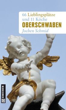 Oberschwaben: 66 Lieblingsplätze und 11 Köche