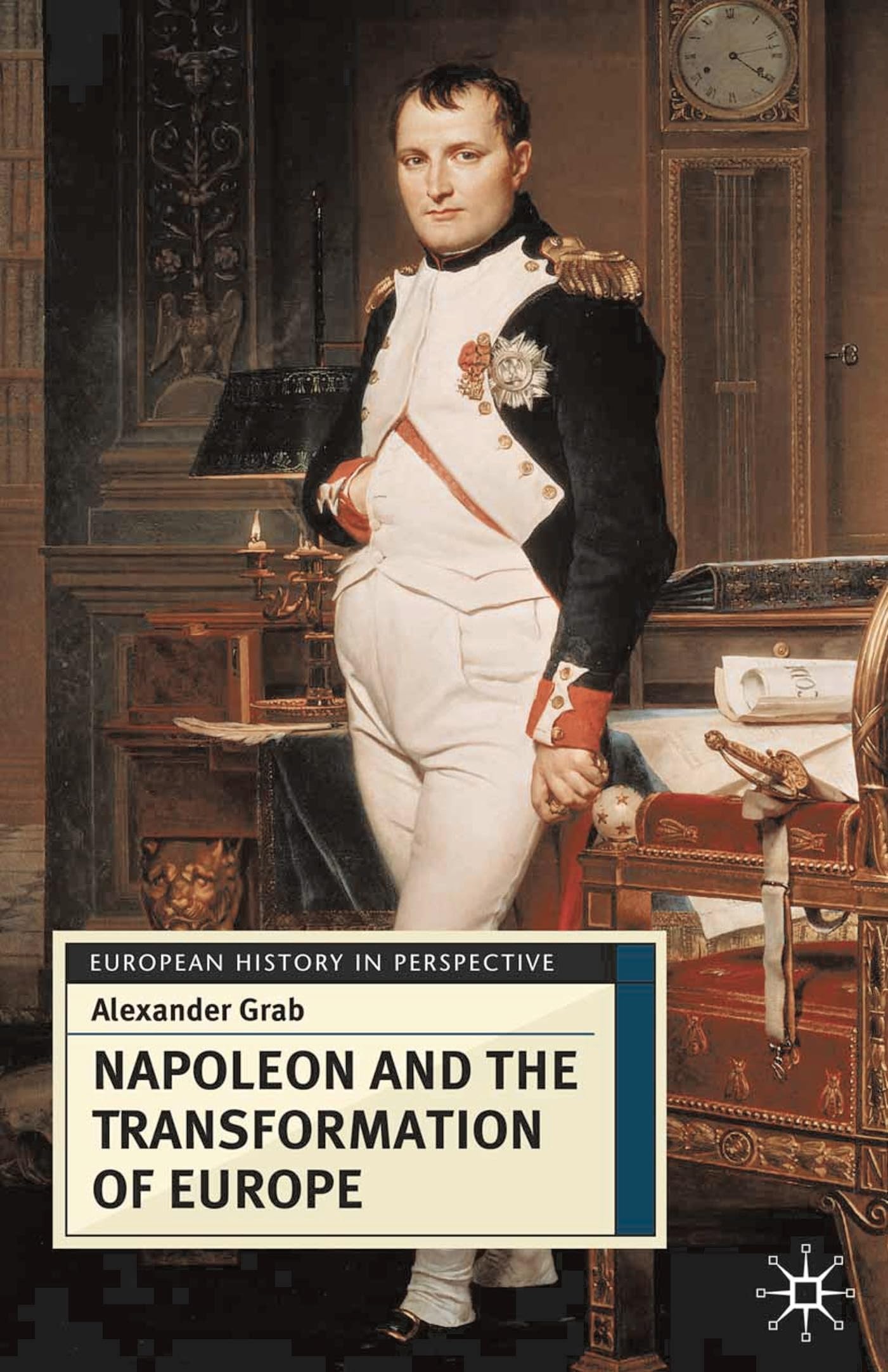Napoleon and the Transformation of Europe (European History in Perspective)