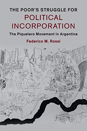 The Poor's Struggle for Political Incorporation: The Piquetero Movement in Argentina (Cambridge Studies in Contentious Politics)