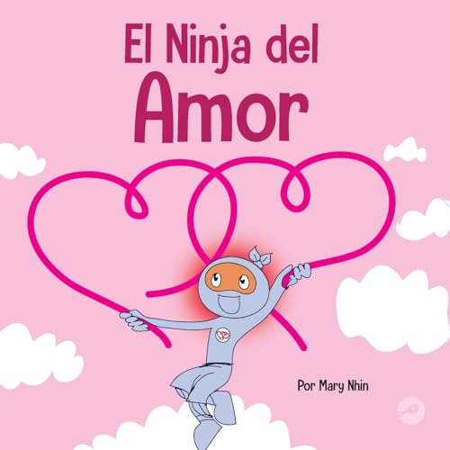 El Ninja del Amor: Un libro para niños sobre el amor (Ninja Life Hacks Spanish, Band 52)